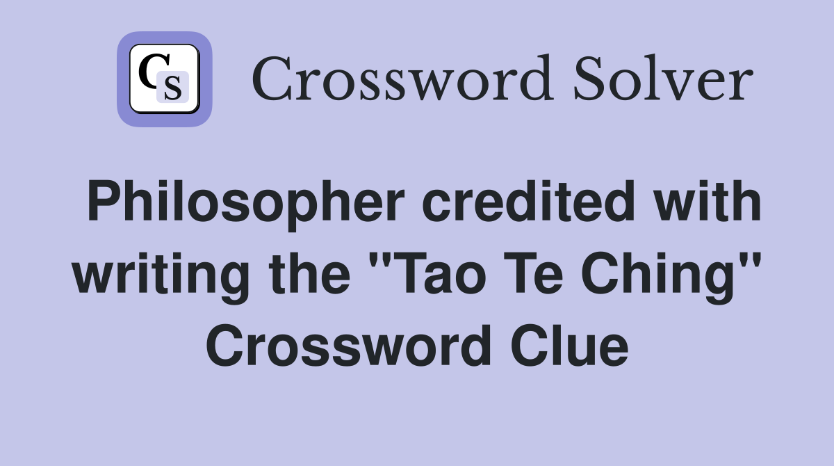 Philosopher credited with writing the "Tao Te Ching" Crossword Clue