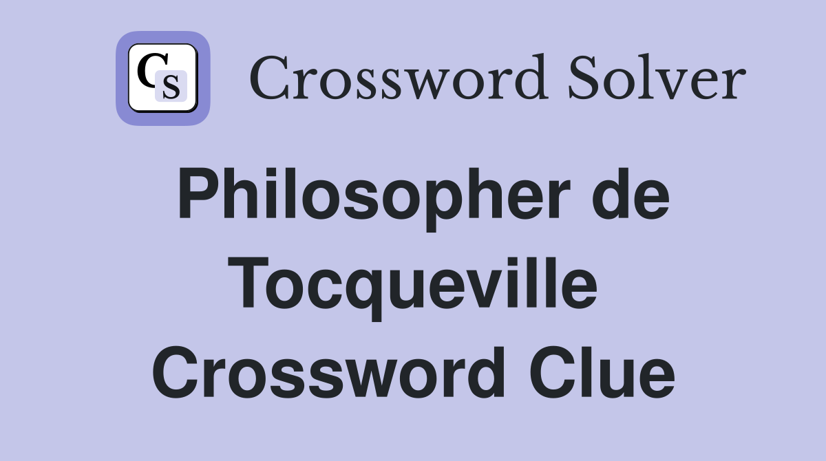 Philosopher de Tocqueville Crossword Clue