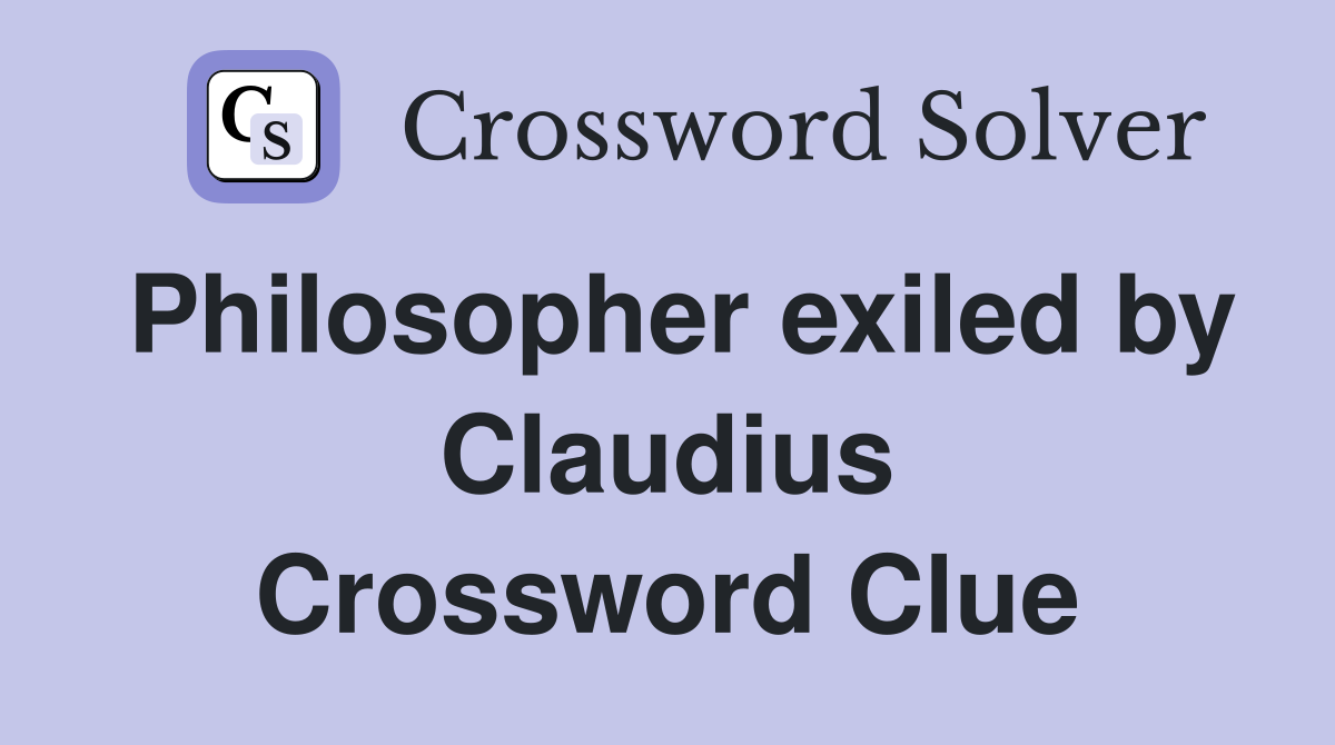Philosopher exiled by Claudius Crossword Clue