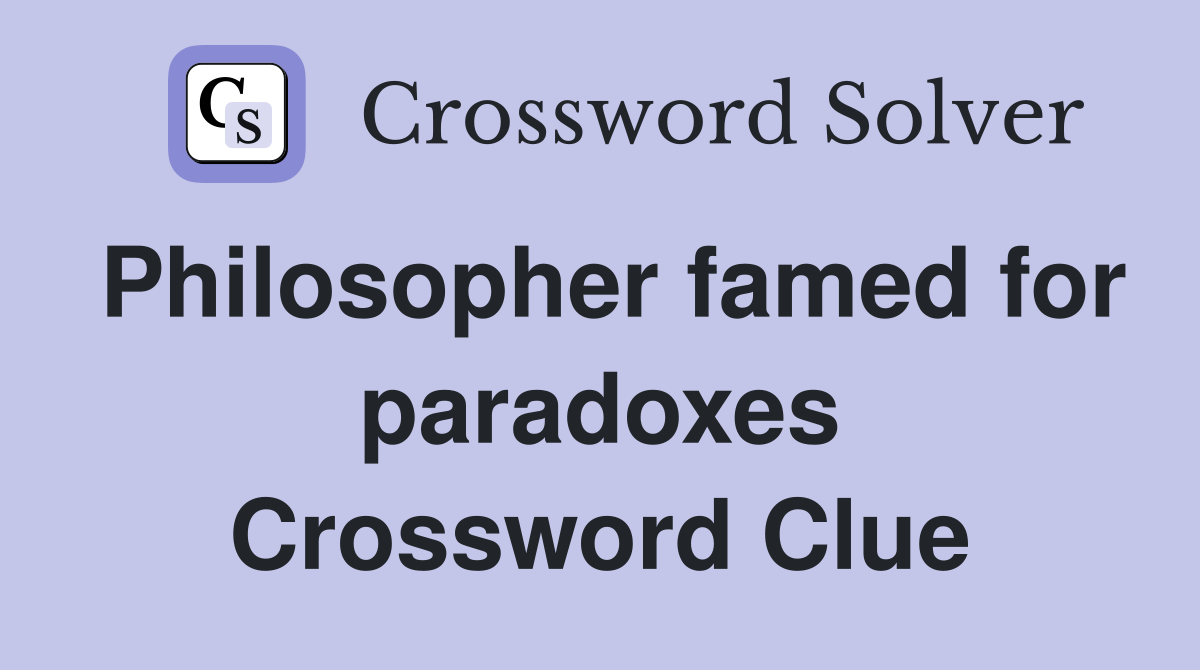 Philosopher famed for paradoxes Crossword Clue