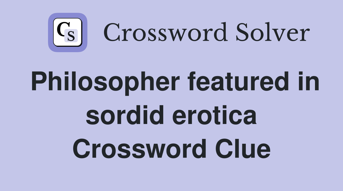 Philosopher featured in sordid erotica Crossword Clue