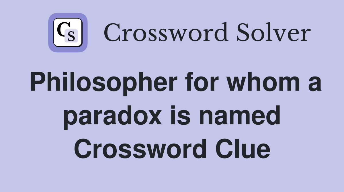 Philosopher for whom a paradox is named Crossword Clue
