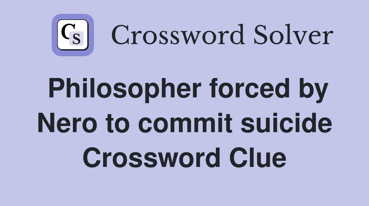 Philosopher forced by Nero to commit suicide Crossword Clue