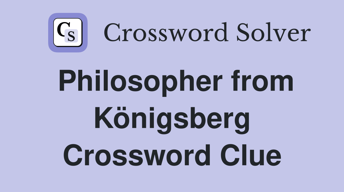 Philosopher from Königsberg Crossword Clue