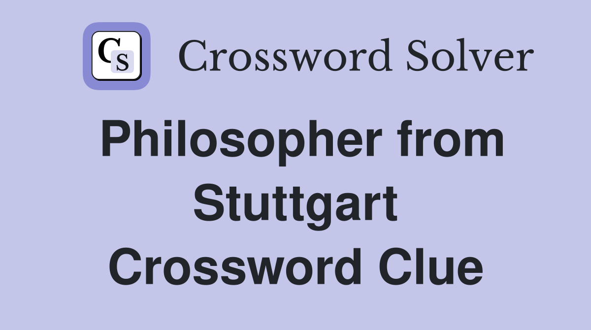 Philosopher from Stuttgart Crossword Clue