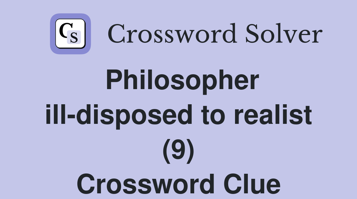 Philosopher ill-disposed to realist (9) Crossword Clue