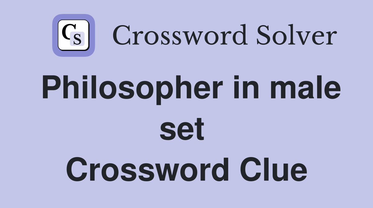 Philosopher in male set  Crossword Clue