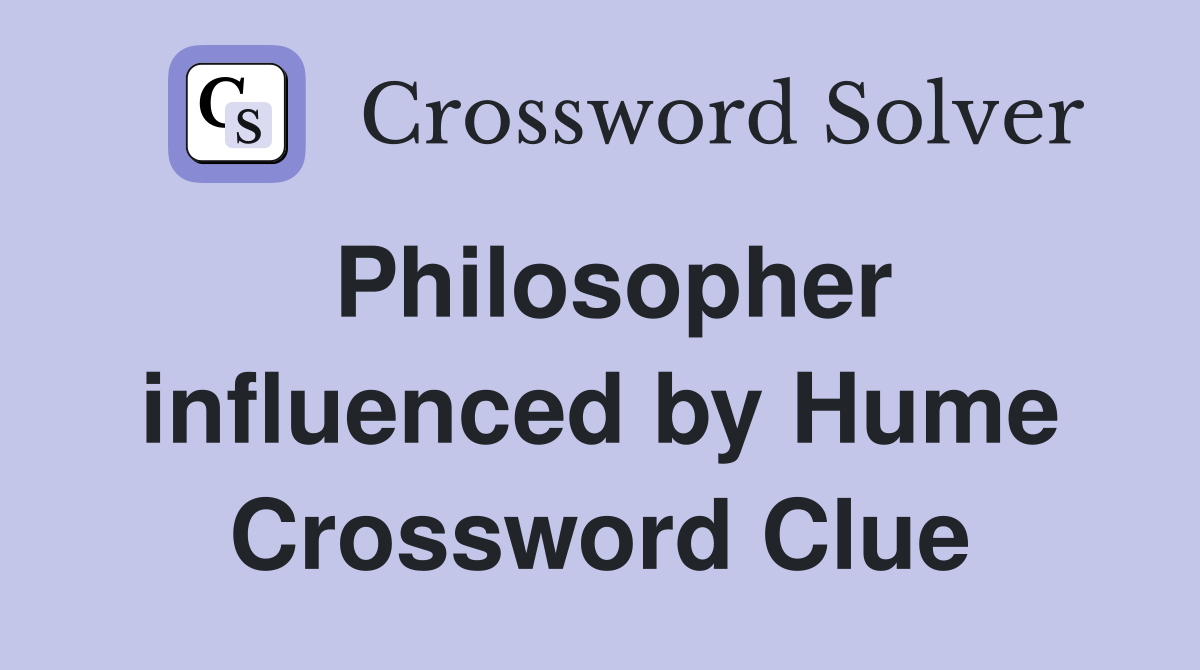 Philosopher influenced by Hume Crossword Clue