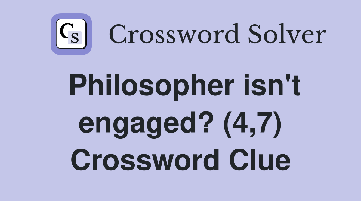 Philosopher isn't engaged? (4,7) Crossword Clue