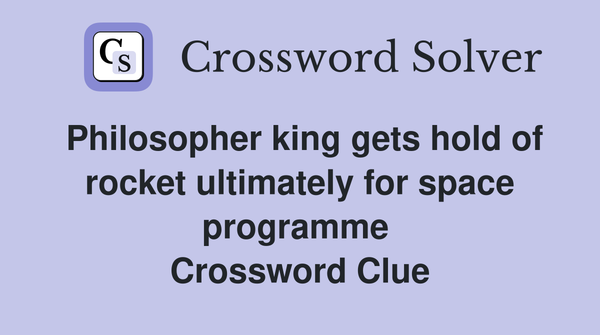 Philosopher king gets hold of rocket ultimately for space programme  Crossword Clue
