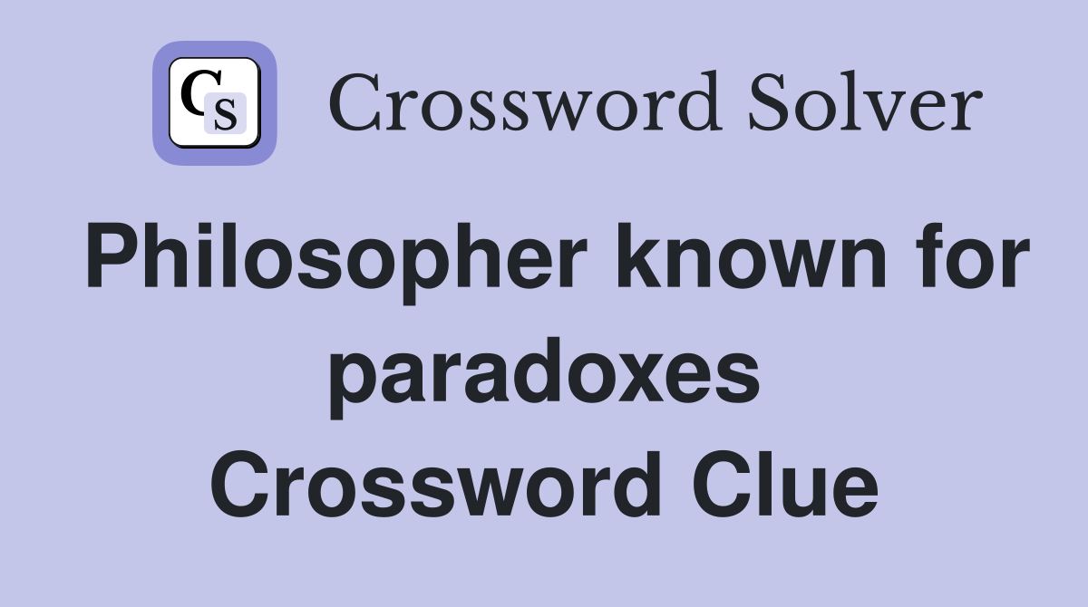 Philosopher known for paradoxes Crossword Clue
