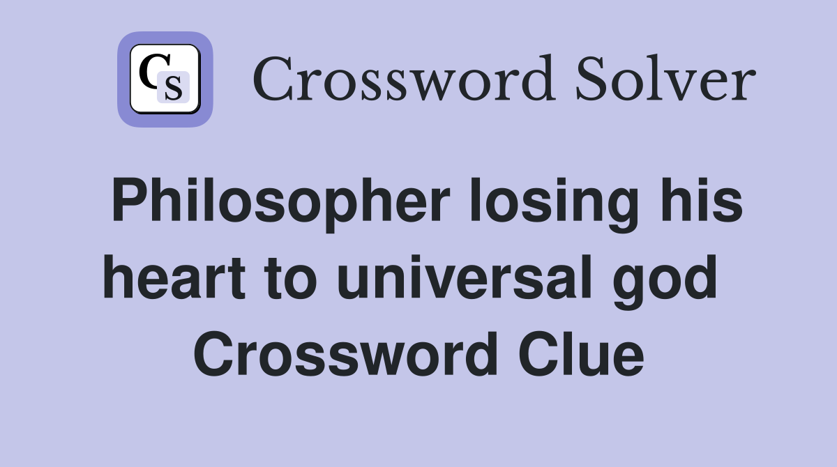 Philosopher losing his heart to universal god  Crossword Clue