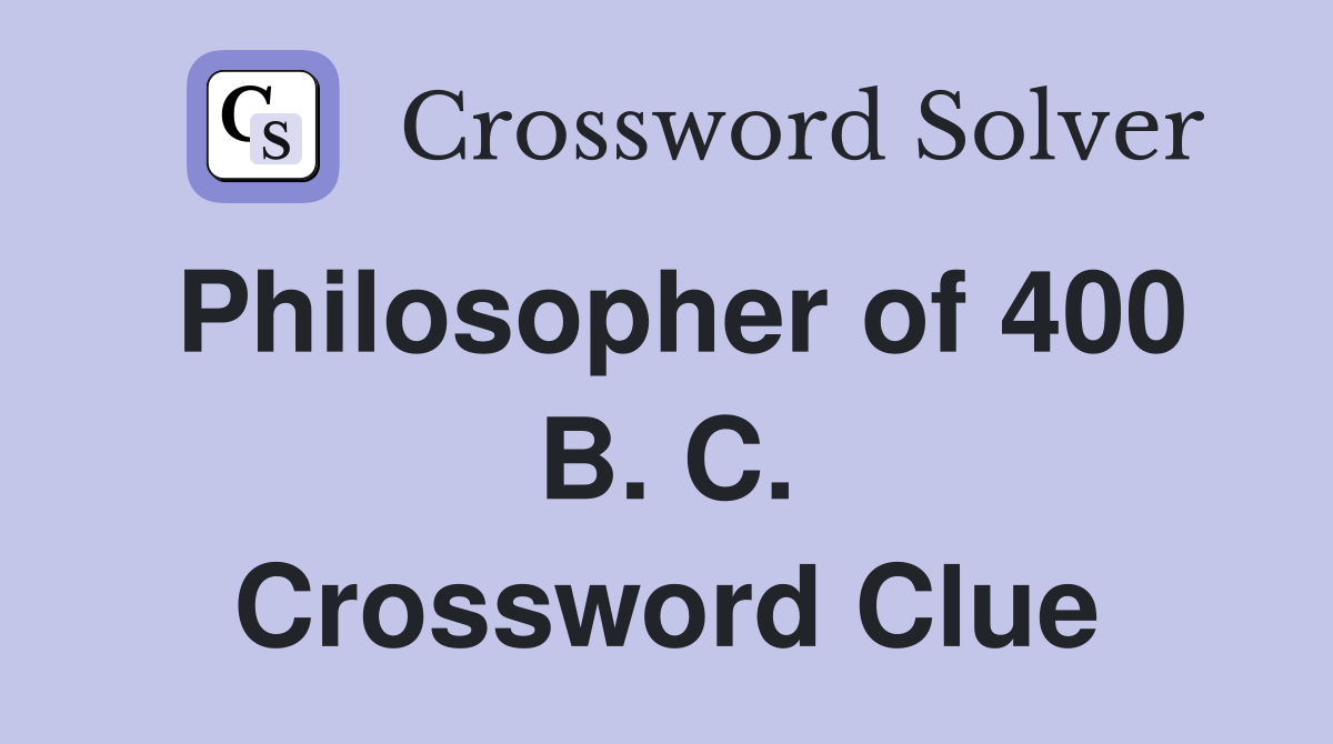 Philosopher of 400 B. C. Crossword Clue