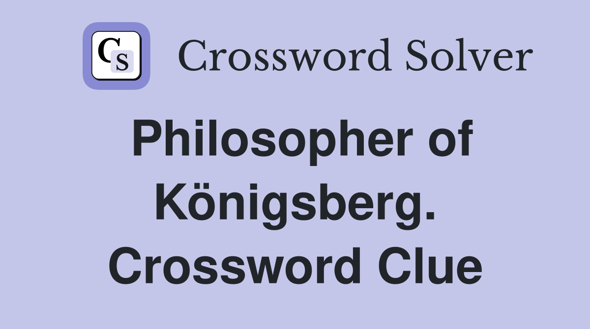 Philosopher of Königsberg. Crossword Clue