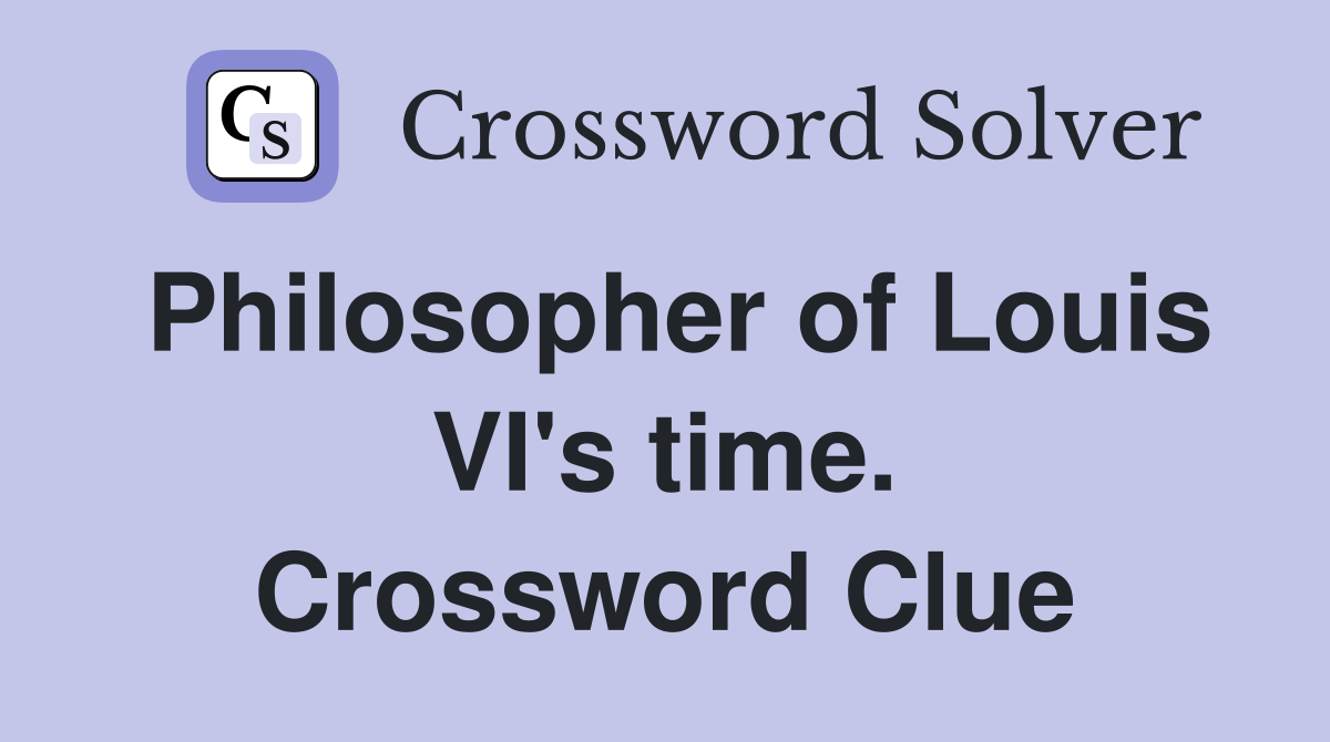 Philosopher of Louis VI's time. Crossword Clue