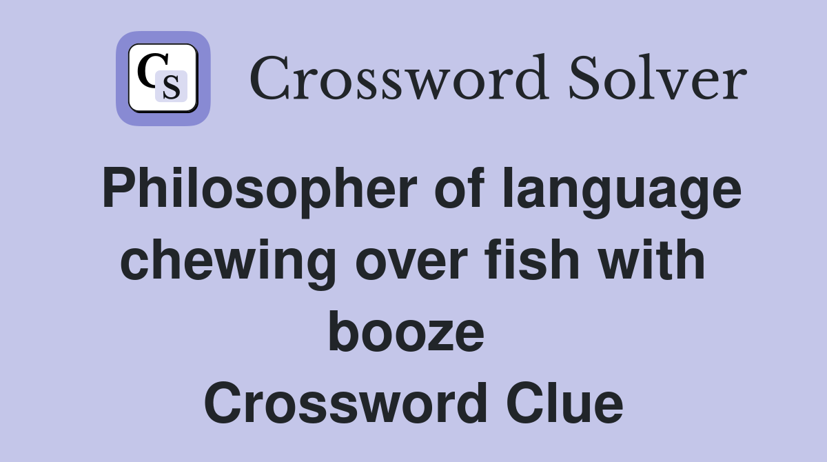 Philosopher of language chewing over fish with booze  Crossword Clue