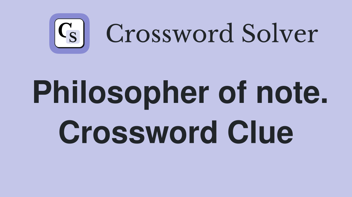 Philosopher of note. Crossword Clue