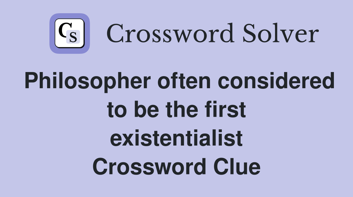 Philosopher often considered to be the first existentialist Crossword Clue