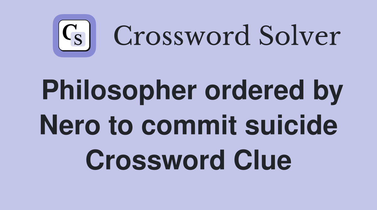 Philosopher ordered by Nero to commit suicide Crossword Clue