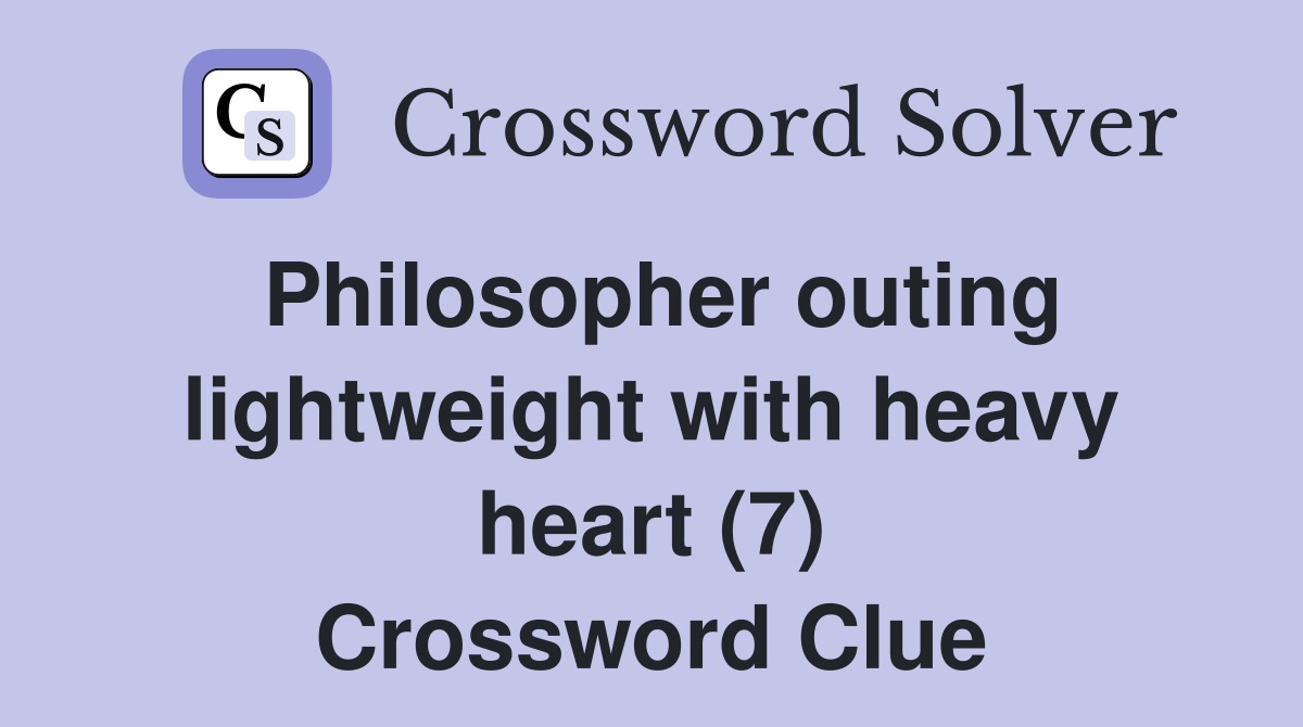 Philosopher outing lightweight with heavy heart (7) Crossword Clue