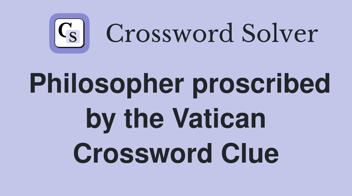 Philosopher proscribed by the Vatican Crossword Clue