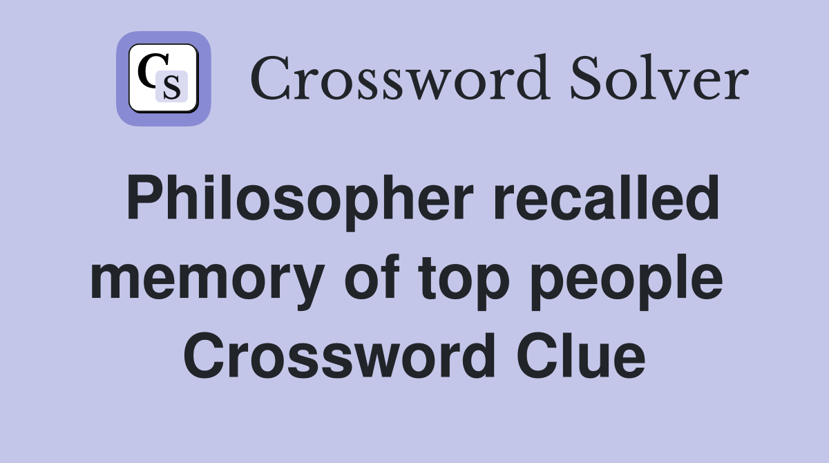 Philosopher recalled memory of top people  Crossword Clue
