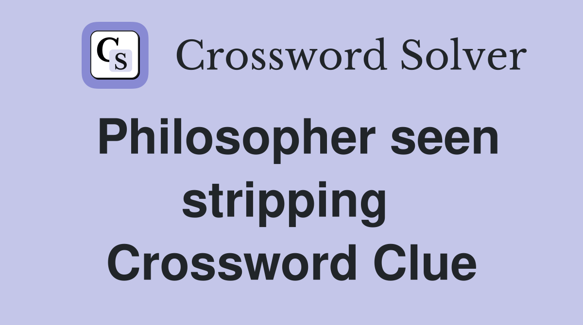 Philosopher seen stripping  Crossword Clue