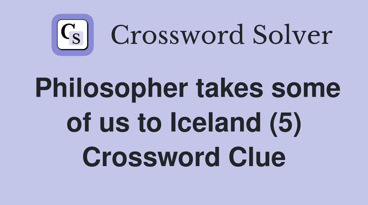 Philosopher takes some of us to Iceland (5) Crossword Clue