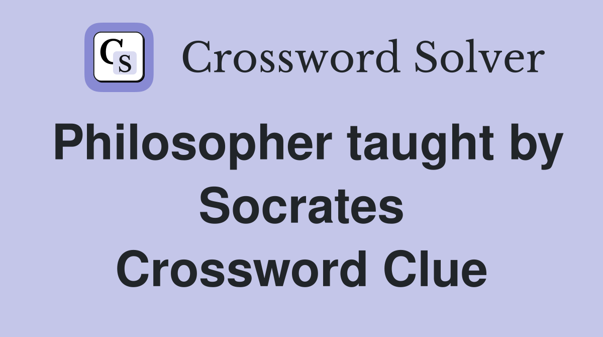 Philosopher taught by Socrates Crossword Clue