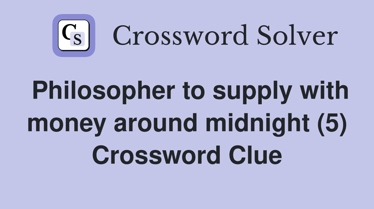 Philosopher to supply with money around midnight (5) Crossword Clue