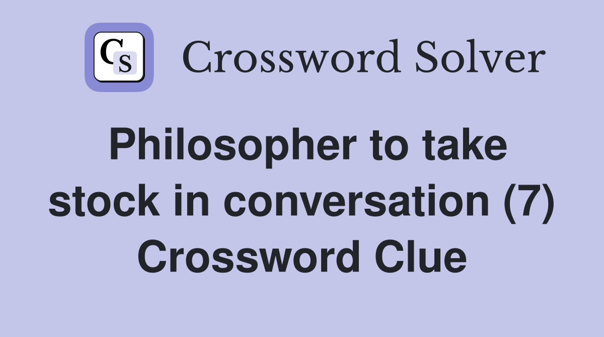 Philosopher to take stock in conversation (7) Crossword Clue