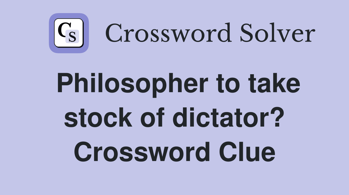 Philosopher to take stock of dictator? Crossword Clue