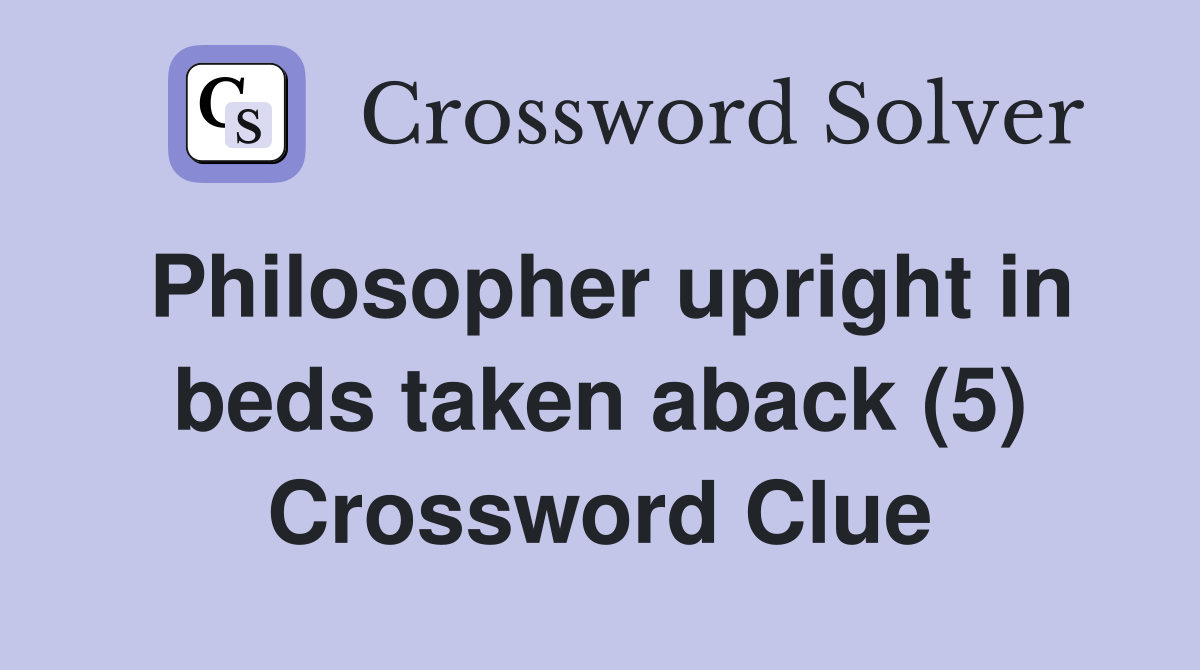 Philosopher upright in beds taken aback (5) Crossword Clue