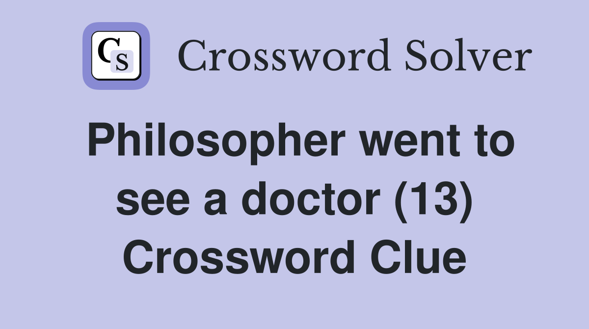Philosopher went to see a doctor (13) Crossword Clue