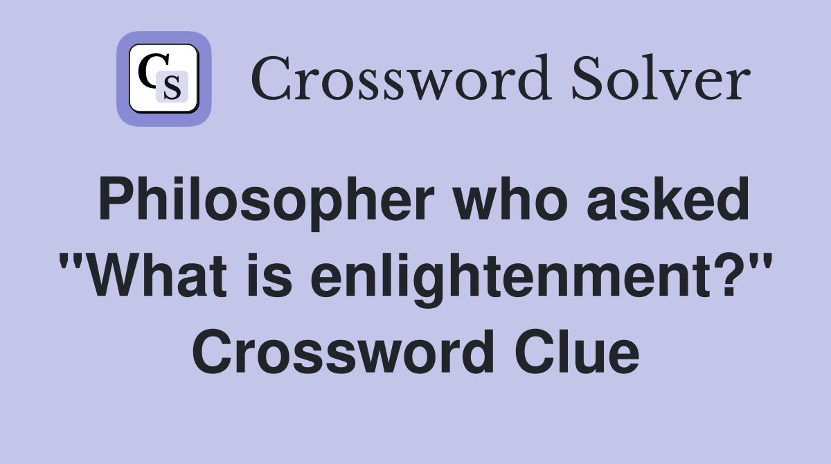 Philosopher who asked "What is enlightenment?" Crossword Clue