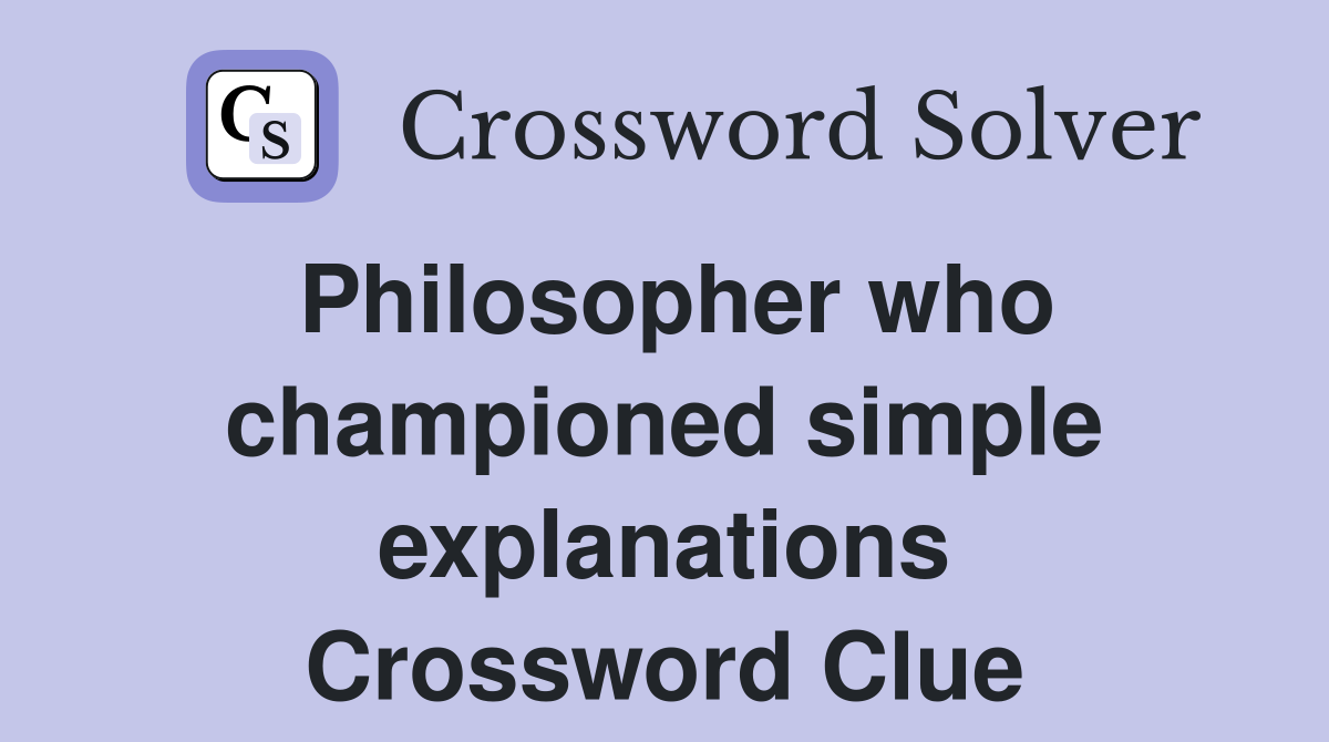 Philosopher who championed simple explanations Crossword Clue