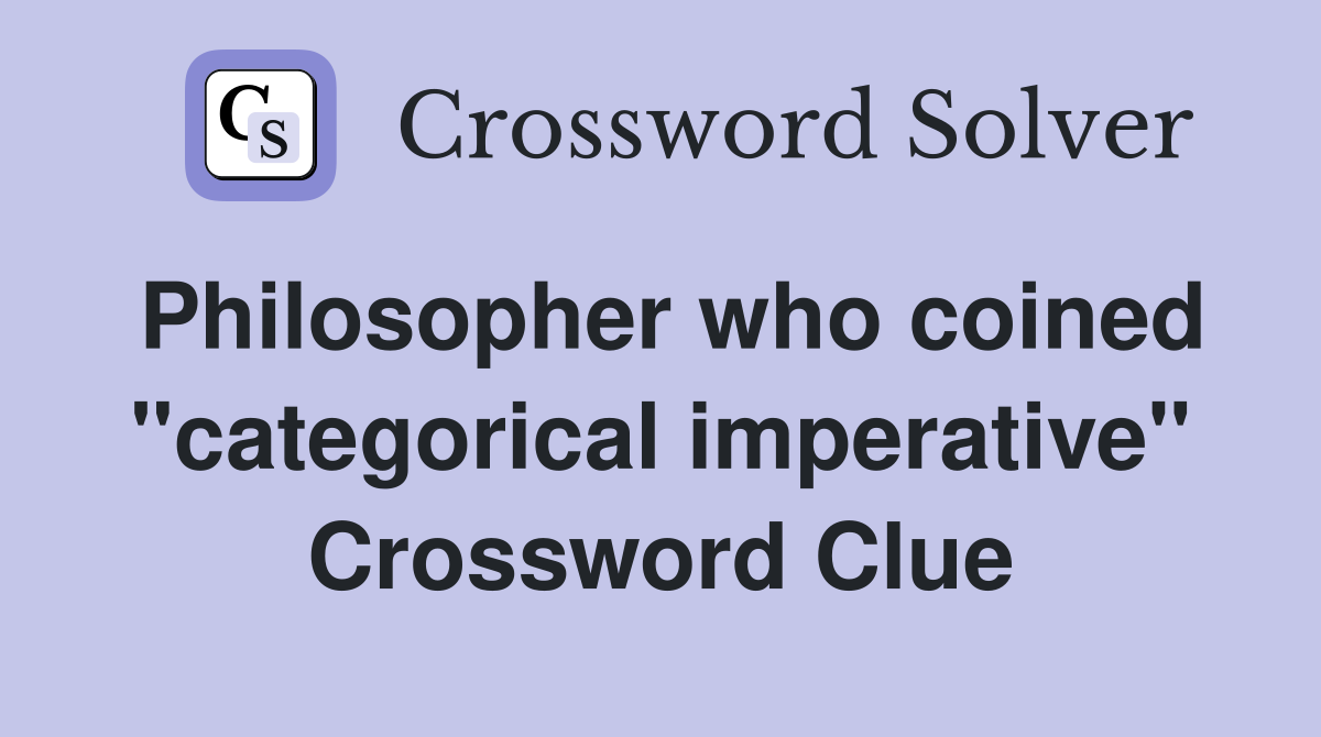 Philosopher who coined "categorical imperative" Crossword Clue