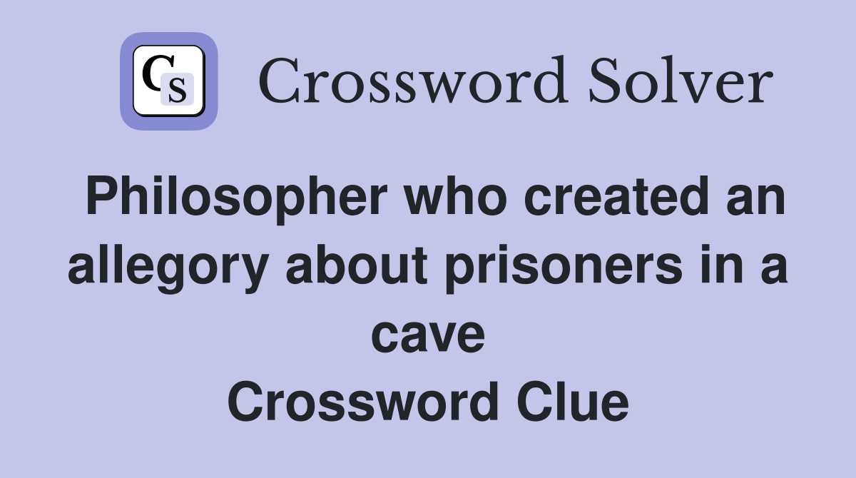 Philosopher who created an allegory about prisoners in a cave Crossword Clue