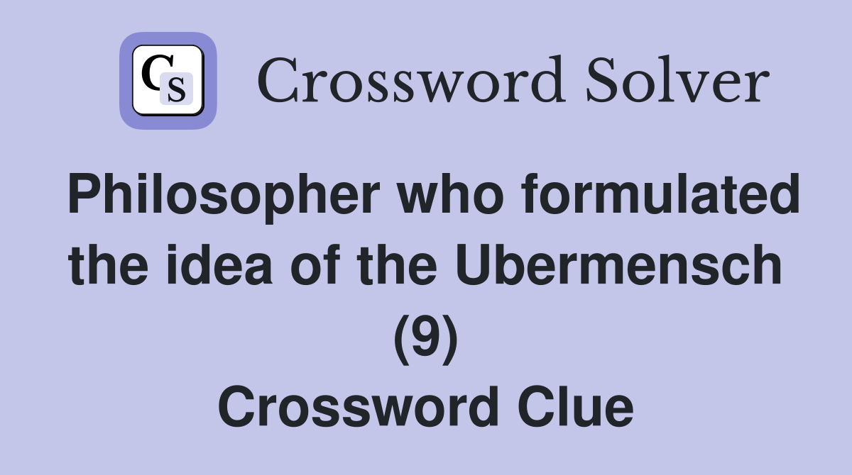 Philosopher who formulated the idea of the Ubermensch (9) Crossword Clue