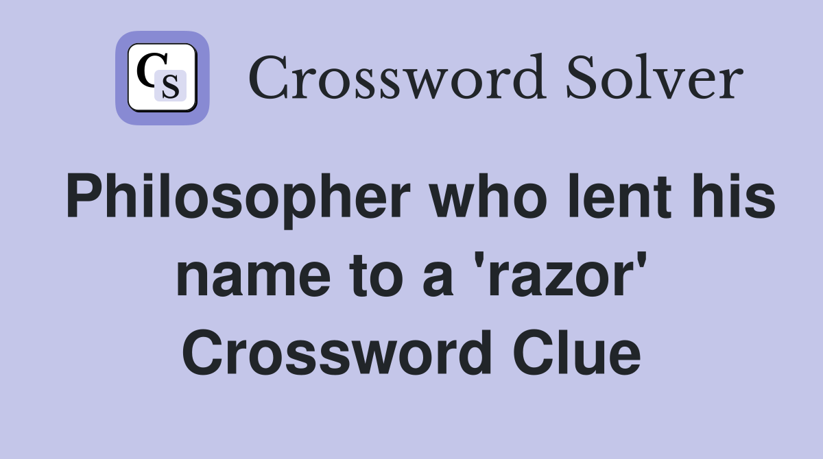 Philosopher who lent his name to a 'razor' Crossword Clue