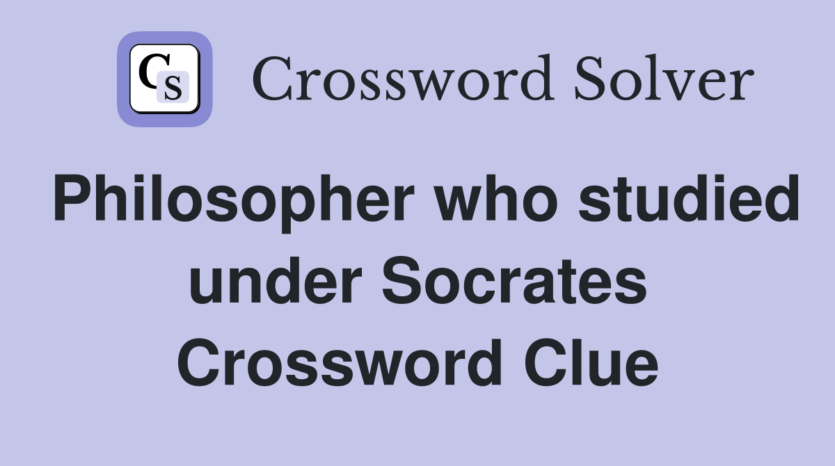 Philosopher who studied under Socrates Crossword Clue