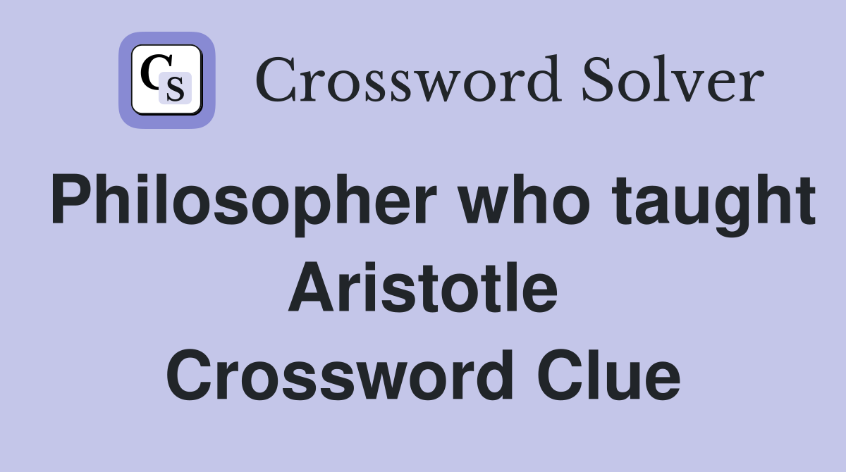 Philosopher who taught Aristotle Crossword Clue