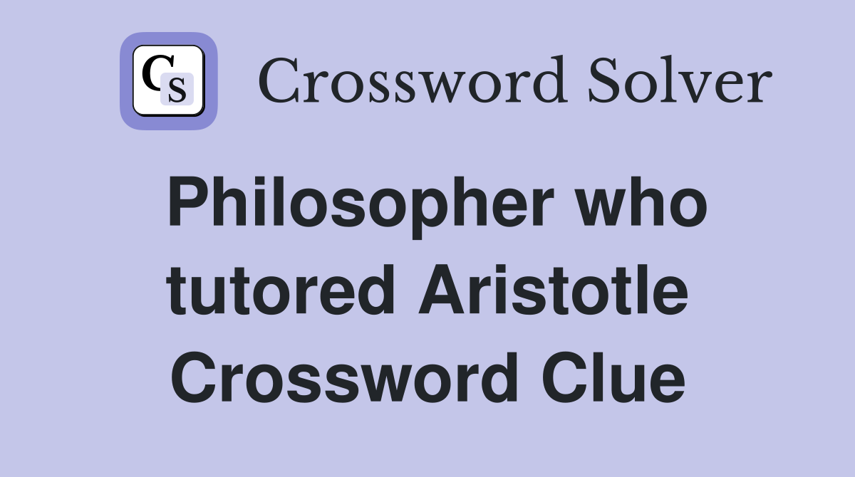 Philosopher who tutored Aristotle Crossword Clue