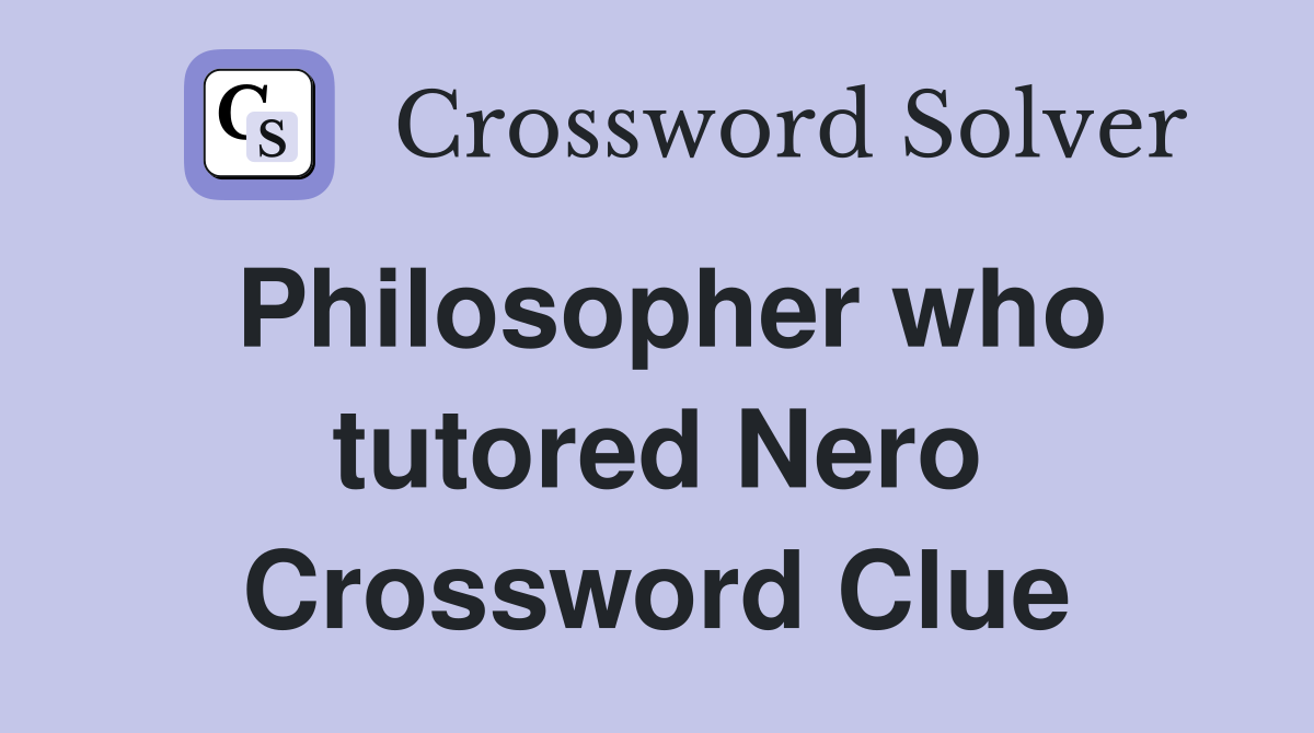 Philosopher who tutored Nero Crossword Clue