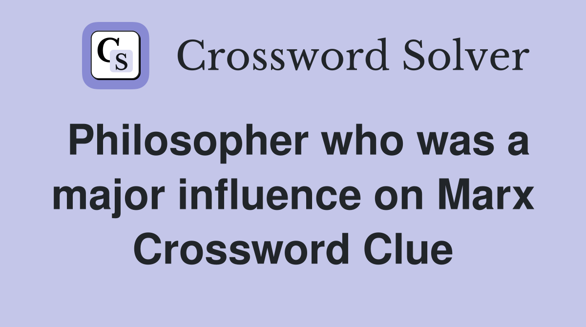 Philosopher who was a major influence on Marx Crossword Clue