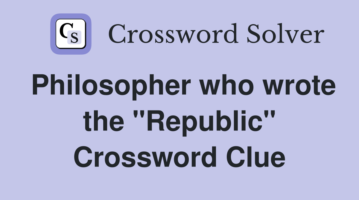 Philosopher who wrote the "Republic" Crossword Clue