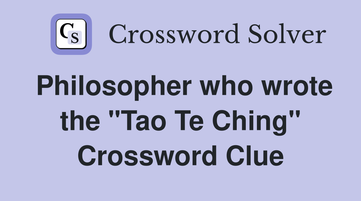 Philosopher who wrote the "Tao Te Ching" Crossword Clue