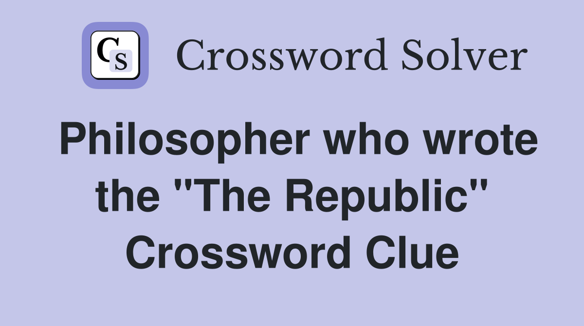 Philosopher who wrote the "The Republic" Crossword Clue