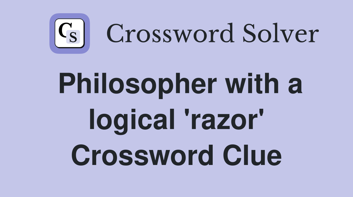 Philosopher with a logical 'razor' Crossword Clue