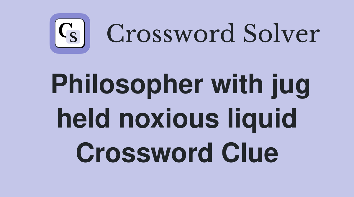 Philosopher with jug held noxious liquid Crossword Clue